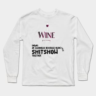 Wine (noun) an alcoholic beverage holding this shitshow together Long Sleeve T-Shirt